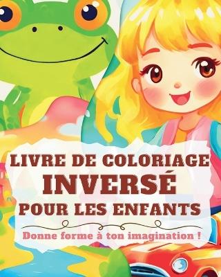 Livre de Coloriage Inversé pour les Enfants: Cahier d'aquarelle pour enfants et débutants" - Astrid Tate - cover