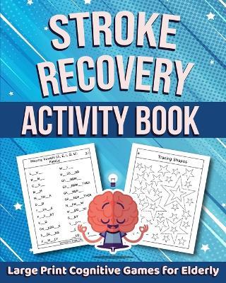 Stroke Recovery Activity Book: Large Print Cognitive Games for Elderly - Marc Harrett - cover