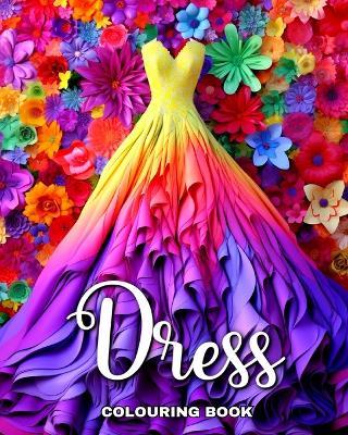 Dress Colouring Book: Wonderful Dresses in Vintage and Modern Design to Color - Camelia Camy - cover