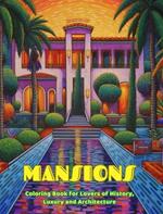 Mansions Coloring Book for Lovers of History, Luxury and Architecture Amazing Designs for Total Relaxation: Dream Mansions and Palaces to Encourage Creativity