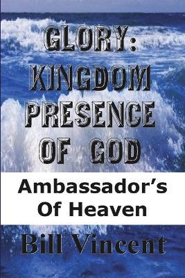 Glory Kingdom Presence of God - Bill Vincent - cover