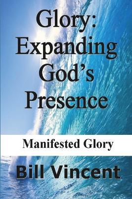 Glory Expanding God's Presence - Bill Vincent - cover
