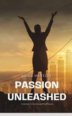 Passion Unleashed: A Journey to Success and Fulfillment