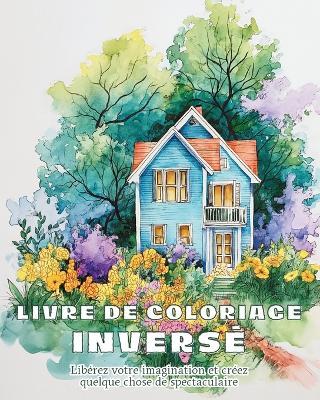 Livre de coloriage inverse: Cahier d'Aquarelle pour Débutants Livre de Coloriage Inversé Abstrait - Rhea Annable - cover