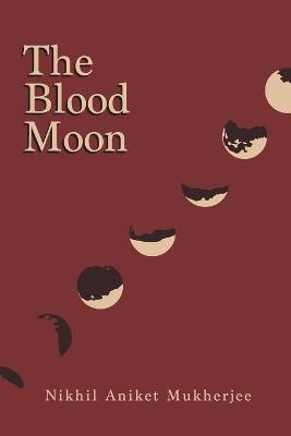 The Blood Moon - Nikhil Aniket Mukherjee - cover