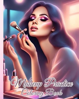 Makeup Practice Coloring Book: Basic Face Charts to Practice Makeup for Kids, Gift for Makeup Artist Lover - Thy Nguyen - cover