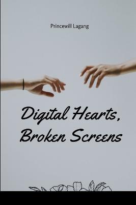 Digital Hearts, Broken Screens - Princewill Lagang - cover