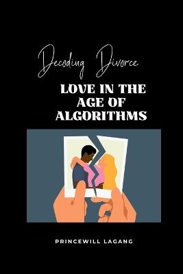 Decoding Divorce: Love in the Age of Algorithms - Princewill Lagang - cover