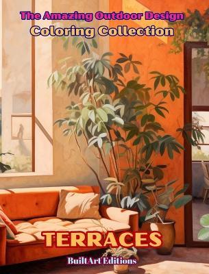 The Amazing Outdoor Design Coloring Collection: Terraces: The Coloring Book for Lovers of Architecture and the Design of Outdoor Spaces - Builtart Editions - cover