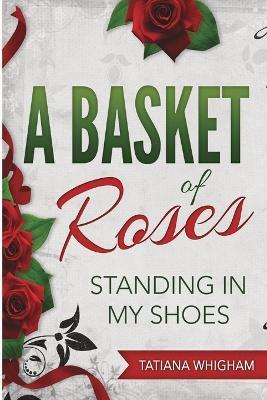 A Basket of Roses: Standing in My Shoes - Tatiana Whigham - cover