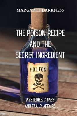 The Poison Recipe and the Secret Ingredient: Mysteries, Crimes and Family Affairs: A crime Novel in the Working-Class Neighbourhood of Belcity - Margaret Darkness - cover