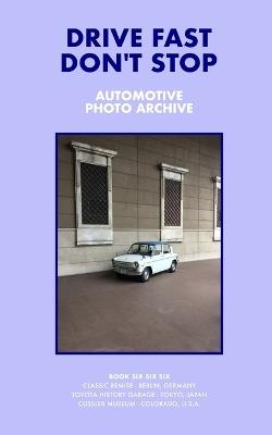 Drive Fast Don't Stop - Book 6: Three Car Museums [2ND EDITION] - Drive Fast Don't Stop - cover