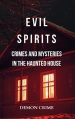 Evil Spirits: Crimes and Mysteries in the Haunted House: Horror Wanders at Night amid Murders and Demoniac Deceptions