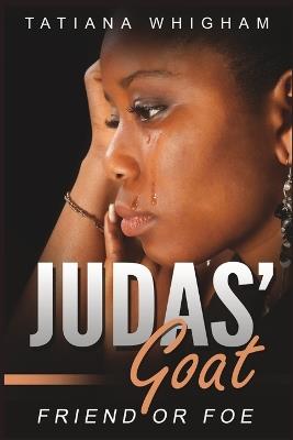 Judas' Goat: Friend or Foe - Tatiana Whigham - cover