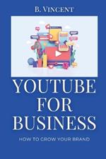 YouTube for Business: How to Grow Your Brand