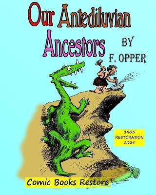 Our antediluvian ancestors: Edition 1903, Restoration 2024 - Opper,Comic Books Restore - cover