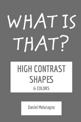 What is that?: High Contrast Shapes & Colors - Daniel Melaragno - cover