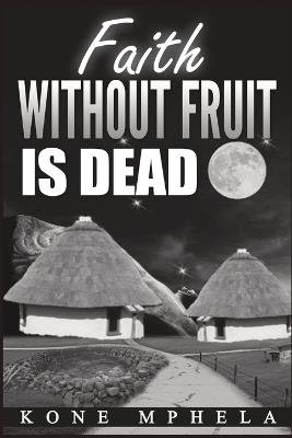 Faith Without Fruit Is Dead - Kone Mphela - cover