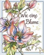 Wie eine Blume - Malbuch f?r Erwachsene mit inspirierenden Metaphern: Blumendesigns f?r Erwachsene zur Stressreduktion und Achtsamkeit