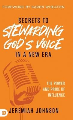 Secrets to Stewarding God's Voice in a New Era: The Power and Price of Influence - Jeremiah Johnson - cover
