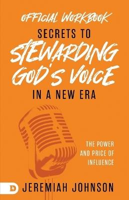 The Official Workbook for Secrets to Stewarding God's Voice in a New Era: The Power and Price of Influence - Jeremiah Johnson - cover