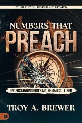 Numbers That Preach, Third Edition, Revised and Updated: Understanding God's Mathematical Lingo - Troy A Brewer - cover