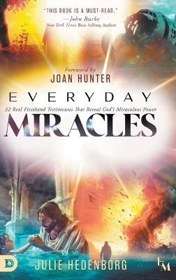 Everyday Miracles: 32 Real First-Hand Testimonies that Reveal God's Miraculous Power - Julie Hedenborg - cover