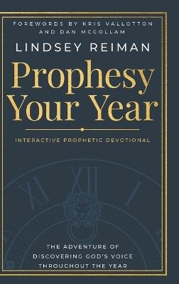 Prophesy Your Year: The Adventure of Discovering God's Voice Throughout the Year - Lindsay Reiman - cover