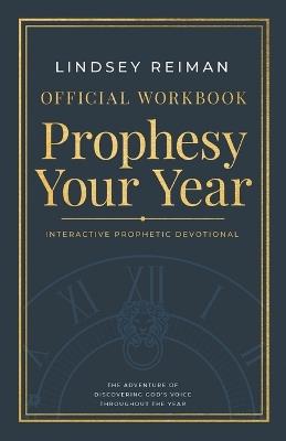 The Official Workbook for Prophesy Your Year: The Adventure of Discovering God's Voice Throughout the Year - Lindsey Reiman - cover