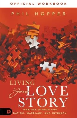 The Official Workbook for Living Your Love Story: Timeless Wisdom for Dating, Marriage, and Intimacy - Phil Hopper - cover