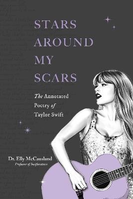 Stars Around My Scars: The Annotated Poetry of Taylor Swift - Elly McCausland - cover