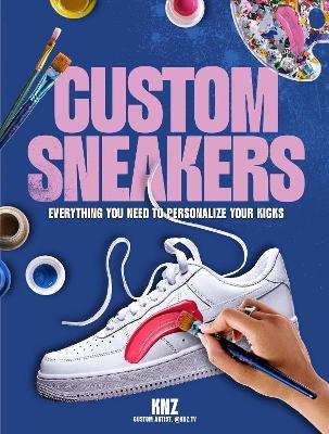 Custom Sneakers: Everything You Need to Personalize Your Kicks - Trasfi Kenza,Pav Alexi - cover