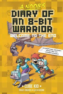 A Noob's Diary of an 8-Bit Warrior: Welcome to the End - Cube Kid - cover