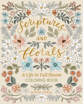 Scriptures and Florals: Life In Full Bloom: Coloring Book - Allison Loveall - cover