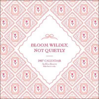 The Beau Studio 2027 Wall Calendar: Bloom Wildly, Not Quietly - Eliza Baucom - cover