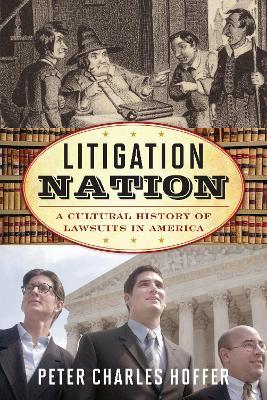 Litigation Nation: A Cultural History of Lawsuits in America - Peter Charles Hoffer - cover