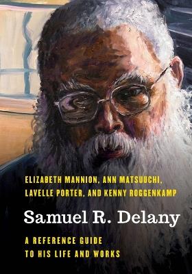 Samuel R. Delany: A Reference Guide to His Life and Works - Ann Matsuuchi,Elizabeth Mannion,Kenny Roggenkamp - cover