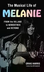 The Musical Life of Melanie: From the Village to Woodstock and Beyond