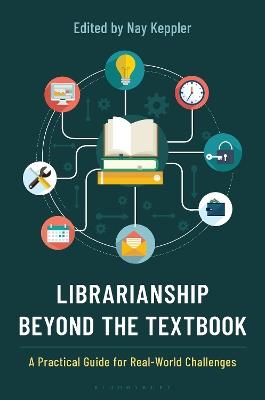 Librarianship Beyond the Textbook: A Practical Guide for Real-World Challenges - cover