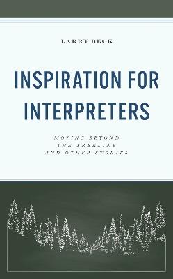 Inspiration for Interpreters: Moving Beyond the Treeline and Other Stories - Larry Beck - cover