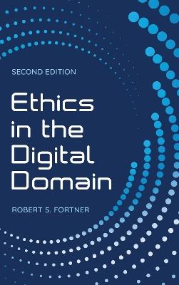 Ethics in the Digital Domain - Robert S. Fortner - cover