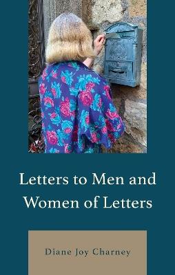 Letters to Men and Women of Letters - Diane Joy Charney - cover