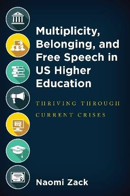 Multiplicity, Belonging, and Free Speech in US Higher Education: Thriving through Current Crises - Naomi Zack - cover