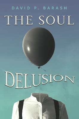 The Soul Delusion - David P. Barash - cover