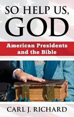 So Help Us, God: American Presidents and the Bible