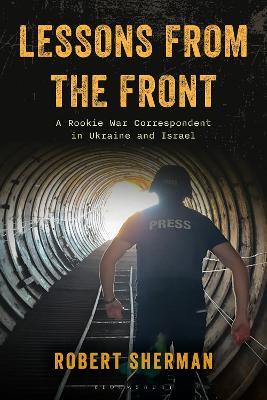 Lessons from the Front: A Rookie War Correspondent in Ukraine and Israel - Robert Sherman - cover