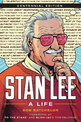 Stan Lee: A Life, Centennial Edition - Bob Batchelor - cover