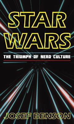 Star Wars: The Triumph of Nerd Culture - Josef Benson - cover