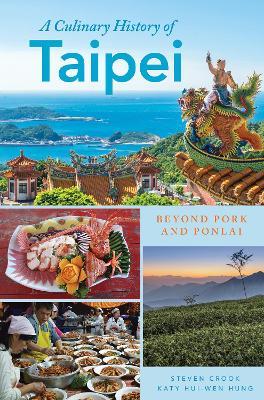 A Culinary History of Taipei: Beyond Pork and Ponlai - Katy Hui-wen Hung,Steven Crook - cover