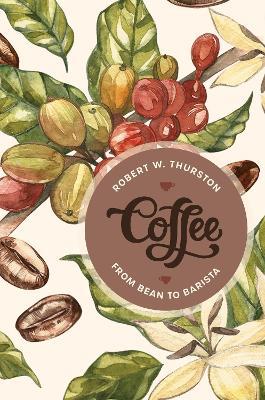 Coffee: From Bean to Barista - Robert W. Thurston - cover